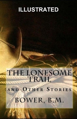 The Lonesome Trail and Other Stories Illustrated by B. M. Bower