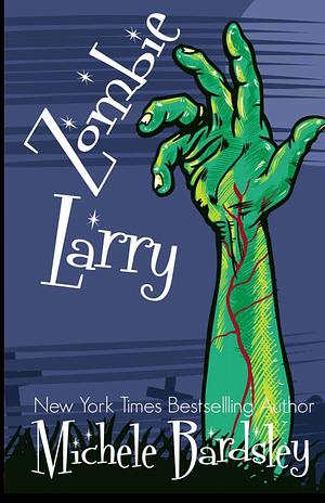 Adventures of Zombie Larry by Michele Bardsley