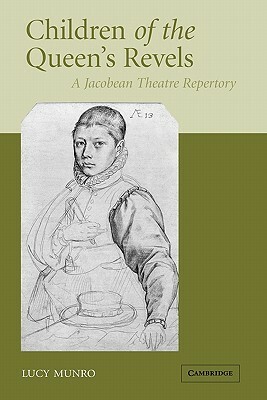 Children of the Queen's Revels: A Jacobean Theatre Repertory by Lucy Munro