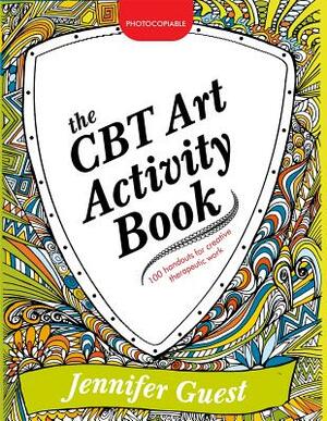 The CBT Art Activity Book: 100 Illustrated Handouts for Creative Therapeutic Work by Jennifer Guest