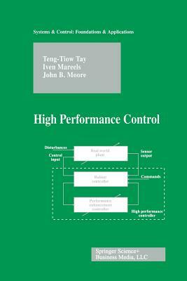 High Performance Control by John B. Moore, Teng-Tiow Tay, Iven Mareels