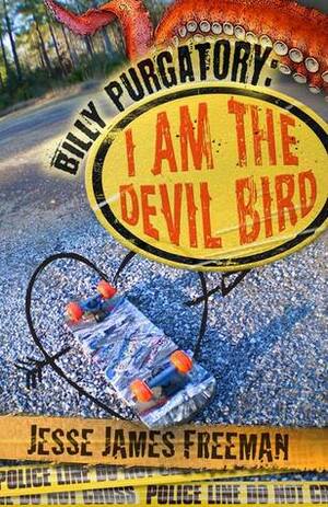 Billy Purgatory: I Am the Devil Bird by Jesse James Freeman