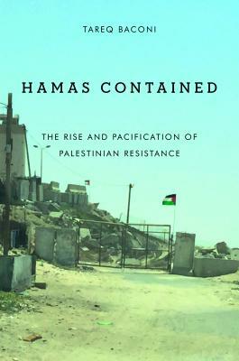 Hamas Contained: The Rise and Pacification of Palestinian Resistance by Tareq Baconi