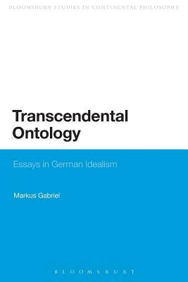 Transcendental Ontology: Essays in German Idealism by Markus Gabriel