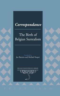 Correspondance; The Birth of Belgian Surrealism by Jan Baetens, Michael Kasper