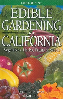Edible Gardening for California by Alison Beck, Jennifer Beaver