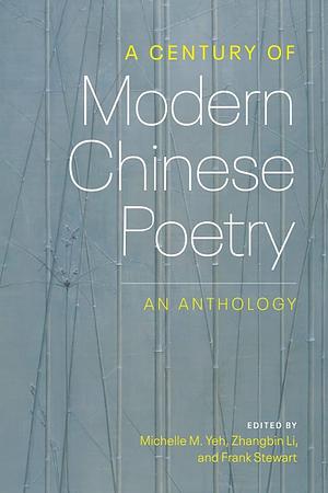 A Century of Modern Chinese Poetry: An Anthology by Zhangbin Li, Frank Stewart, Michelle Yeh