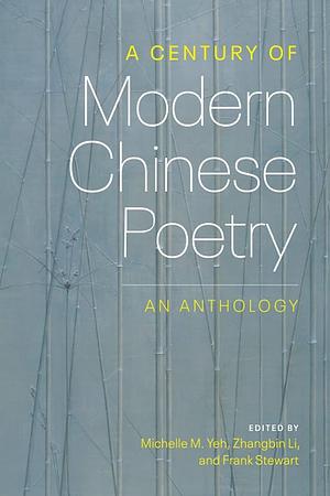 A Century of Modern Chinese Poetry: An Anthology by Michelle Yeh, Frank Stewart, Zhangbin Li