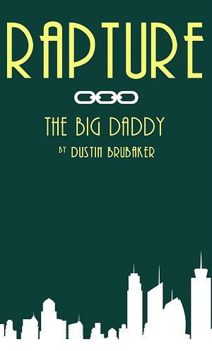 Rapture: The Big Daddy by Dustin Brubaker