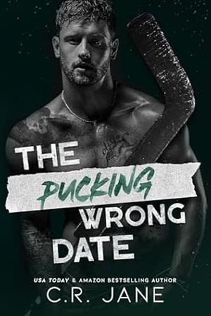 The Pucking Wrong Date by C.R. Jane