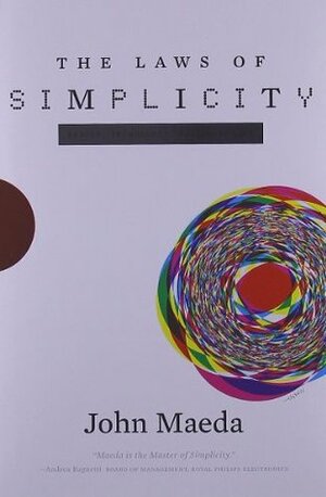 The Laws of Simplicity: Design, Technology, Business, Life by John Maeda