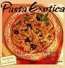 Pasta Exotica: Fresh Pastas with Vivid Flavors by Dave DeWitt, Denice Skrepcinski, Mary Jane Wilan