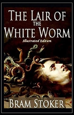 The Lair of the White Worm Illustrated by Bram Stoker