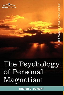 The Psychology of Personal Magnetism by Theron Q. Dumont