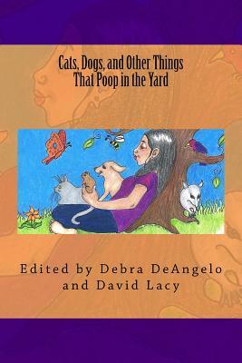 Cats, Dogs, and Other Things That Poop in the Yard by Debra Deangelo, David Lacy