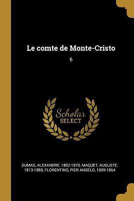 Le comte de Monte-Cristo: 6 by Alexandre Dumas, Alexandre Dumas, Auguste Maquet, Pier Angelo Florentino