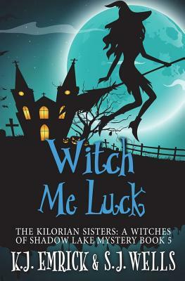 Witch Me Luck by K. J. Emrick, S. J. Wells