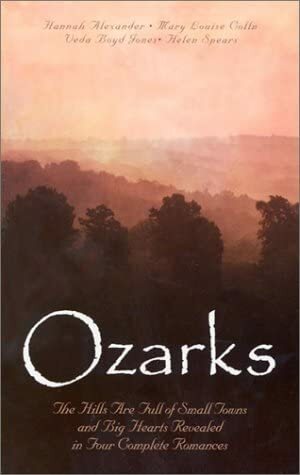 Ozarks: A Sign of Love / A Place for Love / The Hasty Heart / The Healing Promise by Veda Boyd Jones, Mary Louise Colln, Helen Spears, Hannah Alexander