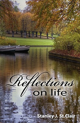 Reflections on Life by Stanley J. St Clair