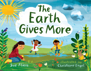 The Earth Gives More by Sue Fliess