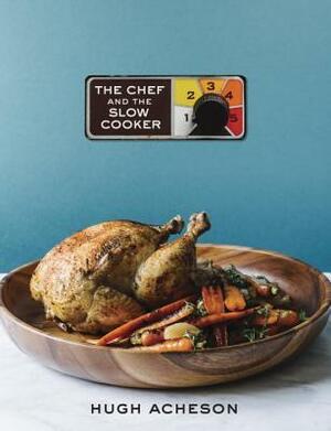 The Chef and the Slow Cooker: A Cookbook by Andrew Thomas Lee, Hugh Acheson