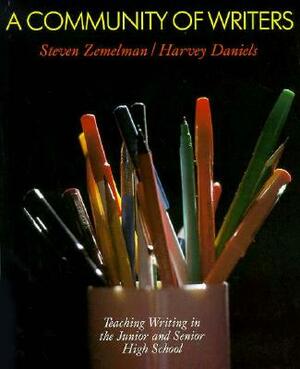 A Community of Writers: Teaching Writing in the Junior and Senior High School by Steven Zemelman, Harvey Smokey Daniels