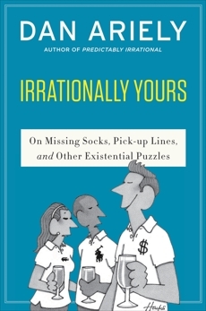 Irrationally yours : on missing socks, pick-up lines and other existential puzzles by William Haefeli, Dan Ariely