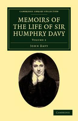 Memoirs of the Life of Sir Humphry Davy by John Davy