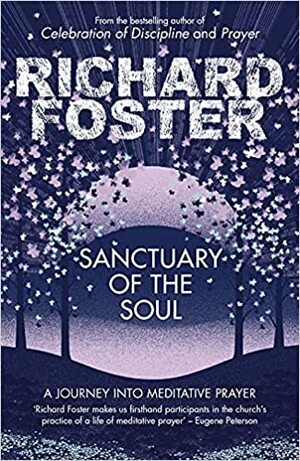 Sanctuary of the Soul: A Journey Into Meditative Prayer. Richard Foster by Richard J. Foster