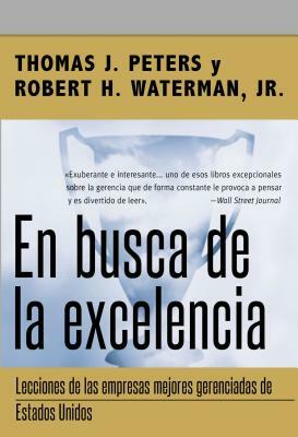 En Busca de la Excelencia = In Search of Excellence by Robert H. Waterman, Thomas J. Peters