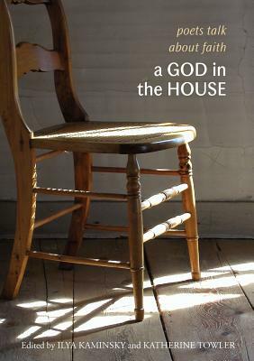 A God in the House: Poets Talk about Faith by 