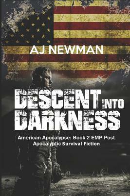 Descent Into Darkness: American Apocalypse: Book 2 Emp Post Apocalyptic Survival Fiction by Aj Newman