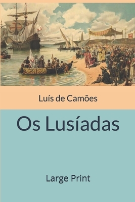 Os Lusíadas: Large Print by Luís Vaz de Camões