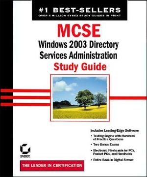 MCSE/MCSE: Windows 2003: Directory Services Administration Study Guide by Anil Desai, James Chellis