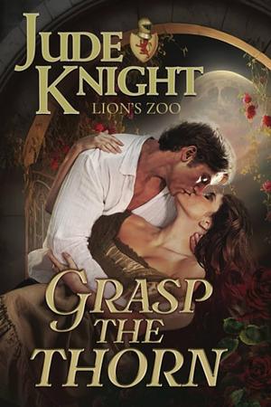 Grasp the Thorn by Jude Knight, Jude Knight