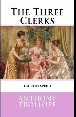 The Three Clerks Illustrated by Anthony Trollope