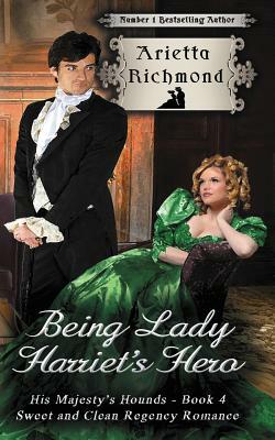 Being Lady Harriet's Hero: Sweet and Clean Regency Romance by Arietta Richmond