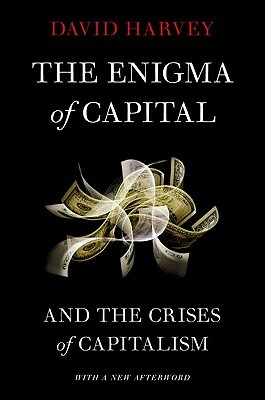 The Enigma of Capital: And the Crises of Capitalism by David Harvey