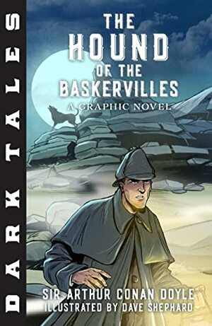 Dark Tales: The Hound of the Baskervilles: A Graphic Novel by Dave Shephard, Arthur Conan Doyle, Ned Hartley