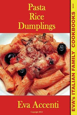 Pasta-Rice-Dumplings: Eva's Italian Family Cookbooks (B/W) by Eva Accenti, Ettore Accenti