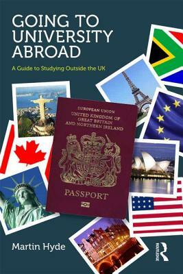 Going to University Abroad: A Guide to Studying Outside the UK by Anthony Hyde, Martin Hyde