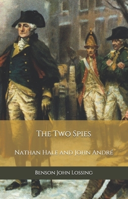 The Two Spies: Nathan Hale and John André by Benson John Lossing