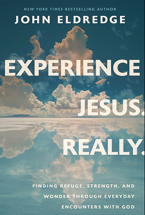 Experience Jesus. Really by John Eldredge