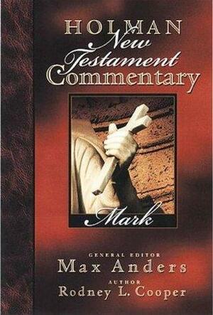 Holman New Testament Commentary - Mark by Max E. Anders, Rodney L. Cooper