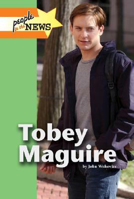 Tobey Maguire by John F. Wukovits