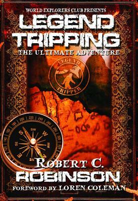 Legend Tripping: The Ultimate Adventure by Robert Robinson