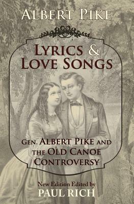 Lyrics & Love Songs: Gen. Albert Pike and the Old Canoe Controversy by Albert Pike