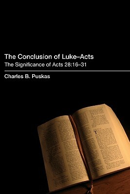 The Conclusion of Luke-Acts: The Significance of Acts 28:16-31 by Charles B. Puskas