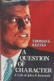 A Question of Character: A Life of John F. Kennedy by Thomas C. Reeves