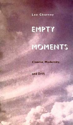 Empty Moments: Cinema, Modernity, and Drift by Leo Charney